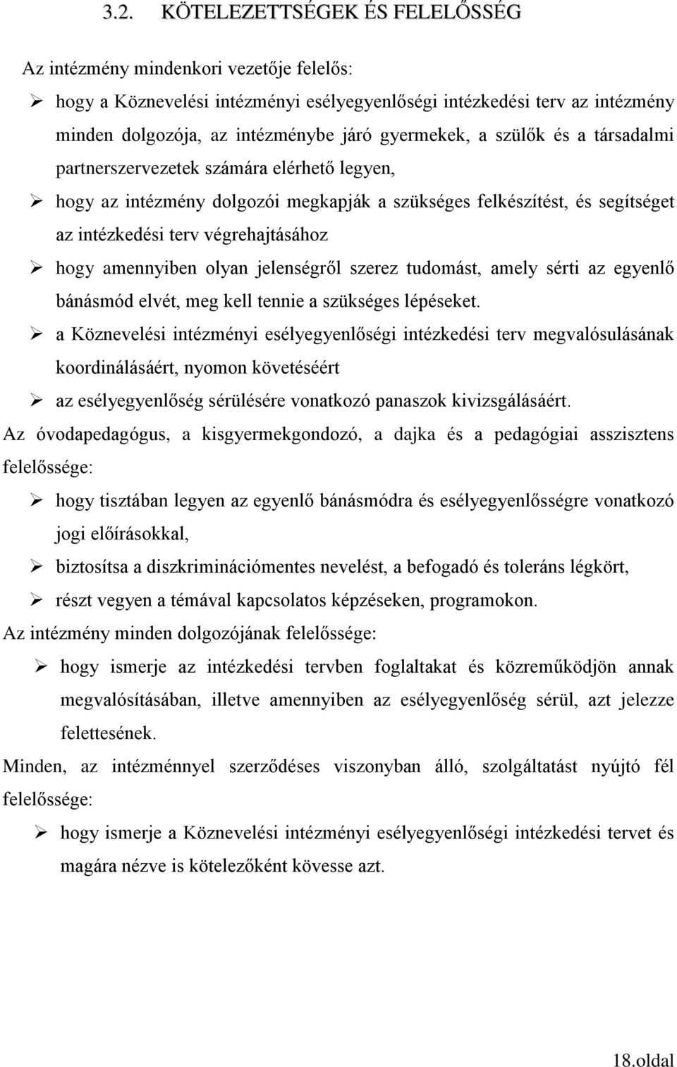 amennyiben olyan jelenségről szerez tudomást, amely sérti az egyenlő bánásmód elvét, meg kell tennie a szükséges lépéseket.