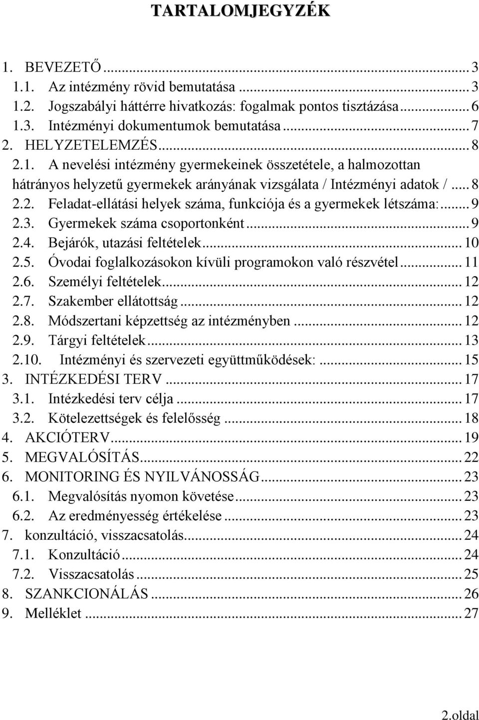 .. 9 2.3. Gyermekek száma csoportonként... 9 2.4. Bejárók, utazási feltételek... 10 2.5. Óvodai foglalkozásokon kívüli programokon való részvétel... 11 2.6. Személyi feltételek... 12 2.7.