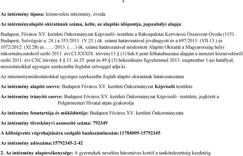 ) és 1072/2012. (XI.28) és /2013. (.) ök. számú határozatával módosított Alapító Okiratát a Magyarország helyi önkormányzatokról szóló 2011. évi CLXXXIX. törvény13. (1) bek.