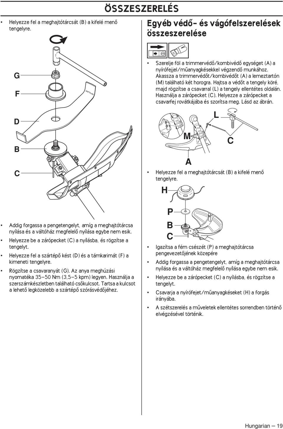Helyezze be a zárópecket (C) a nyílásba, és rögzítse a tengelyt. Helyezze fel a szártépœ kést (D) és a támkarimát (F) a kimeneti tengelyre. Rögzítse a csavaranyát (G).
