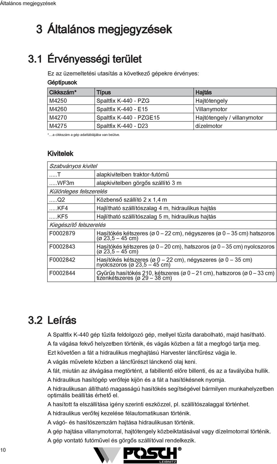 Spaltfix K-440 - PZGE5 Hajtótengely / villanymotor M475 Spaltfix K-440 - D dízelmotor *...a cikkszám a gép adattáblájába van beütve. Kivitelek Szabványos kivitel...t...wfm Különleges felszerelés...q.