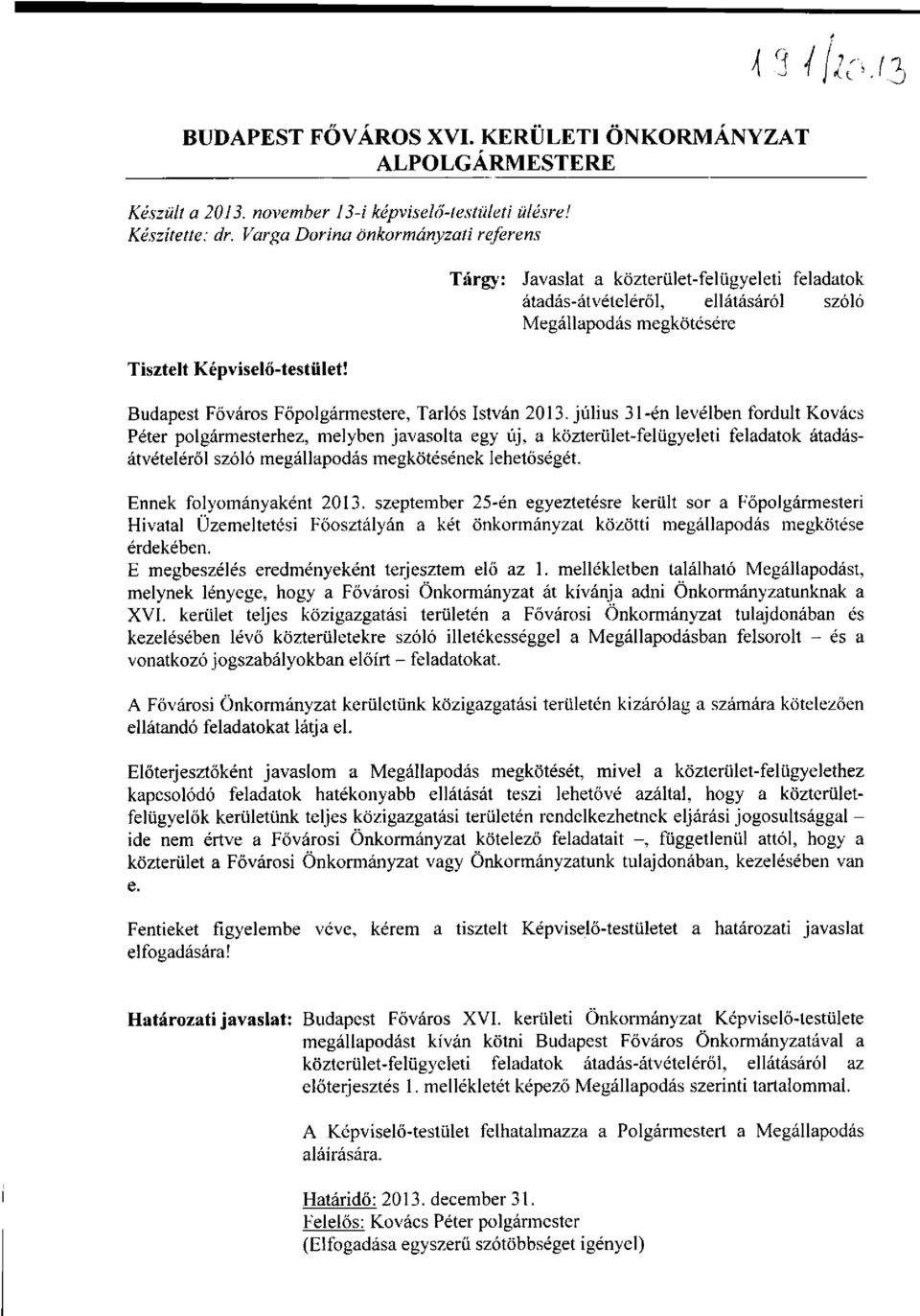 július 31-én levélben fordult Kovács Péter polgármesterhez, melyben javasolta egy új, a közterület-felügyeleti feladatok átadásátvételéről szóló megállapodás megkötésének lehetőségét.