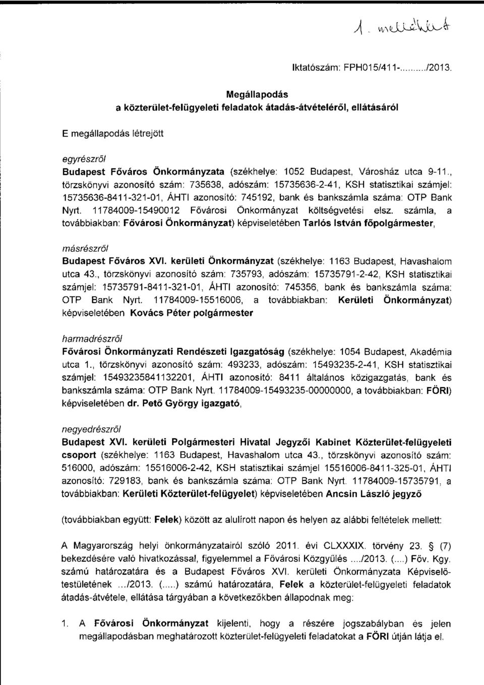 , törzskönyvi azonosító szám: 735638, adószám: 15735636-2-41, KSH statisztikai számjel: 15735636-8411-321-01, ÁHTI azonosító: 745192, bank és bankszámla száma: OTP Bank Nyrt.