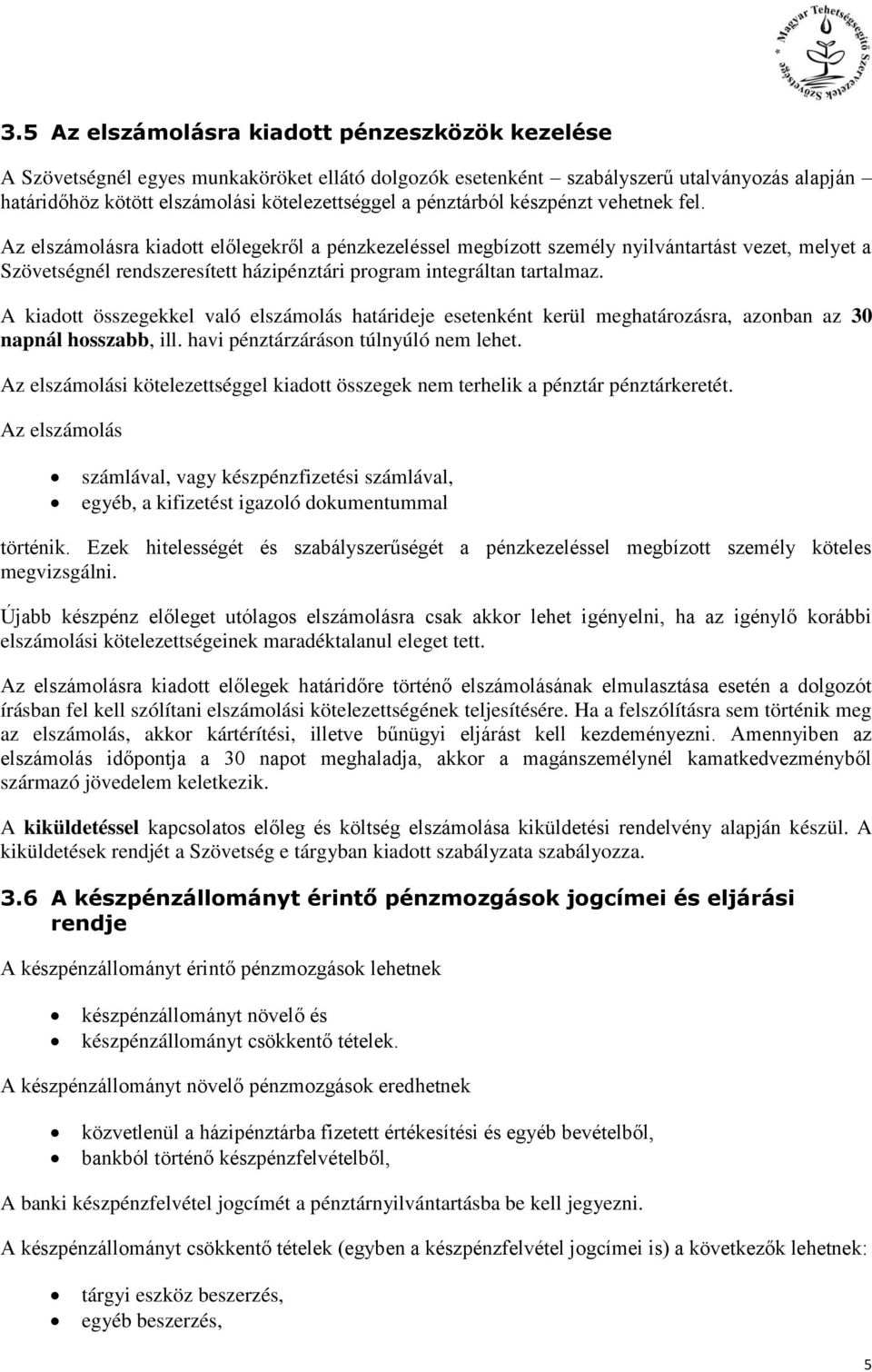 Az elszámolásra kiadott előlegekről a pénzkezeléssel megbízott személy nyilvántartást vezet, melyet a Szövetségnél rendszeresített házipénztári program integráltan tartalmaz.