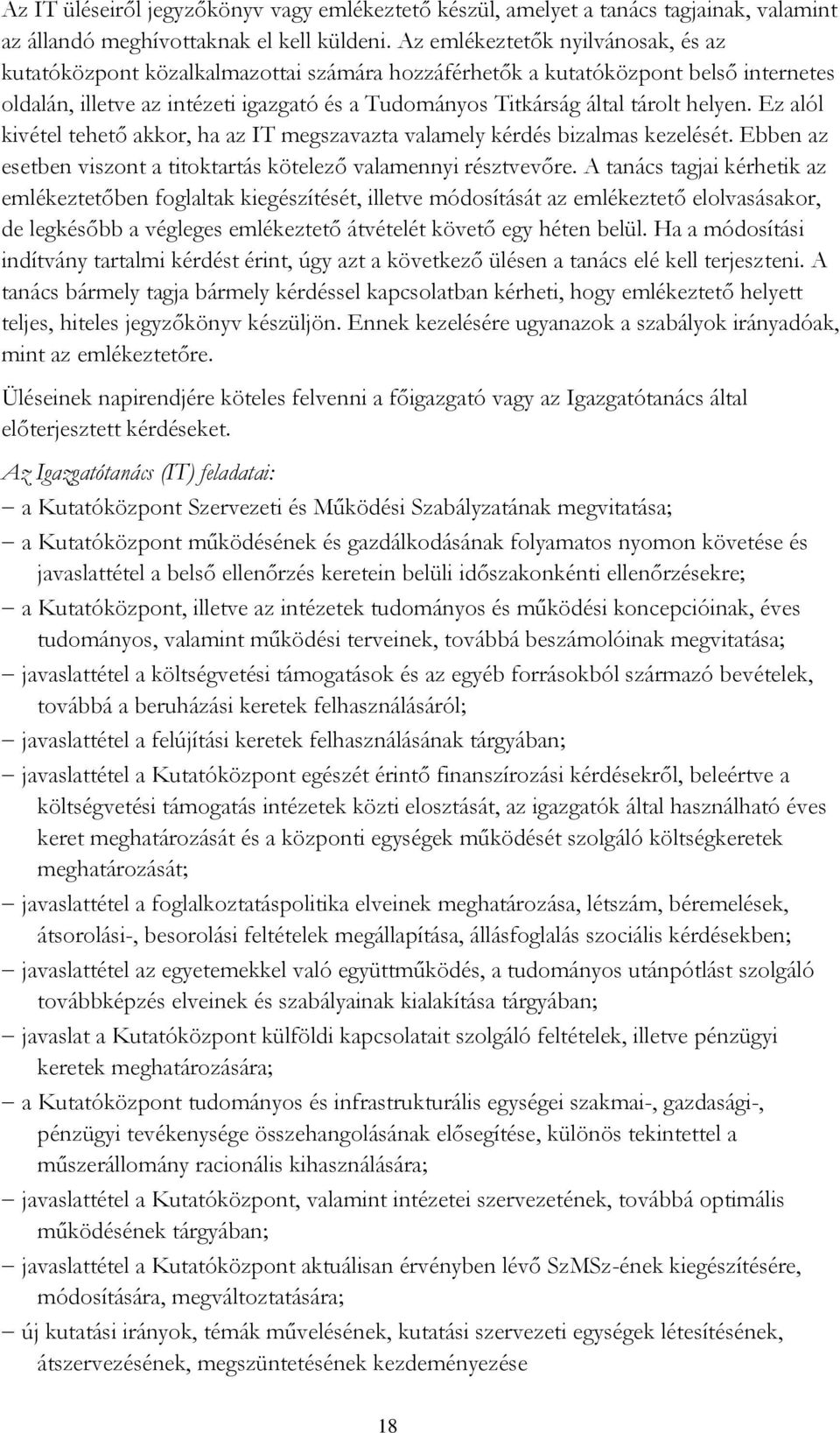 helyen. Ez alól kivétel tehető akkor, ha az IT megszavazta valamely kérdés bizalmas kezelését. Ebben az esetben viszont a titoktartás kötelező valamennyi résztvevőre.