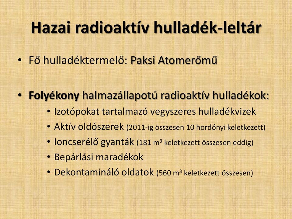 Aktív oldószerek (2011-ig összesen 10 hordónyi keletkezett) Ioncserélő gyanták (181 m 3