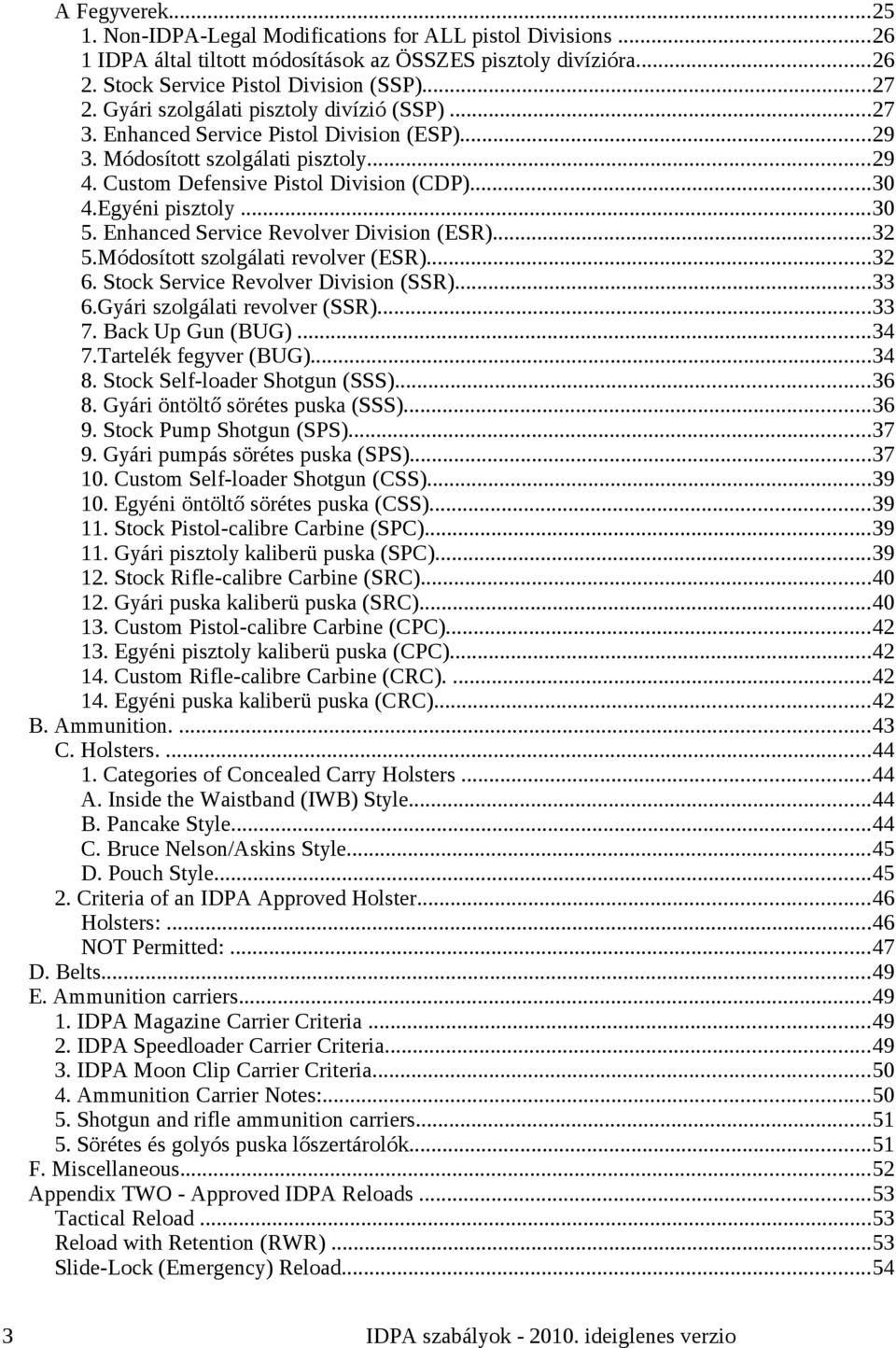 ..30 5. Enhanced Service Revolver Division (ESR)...32 5.Módosított szolgálati revolver (ESR)...32 6. Stock Service Revolver Division (SSR)...33 6.Gyári szolgálati revolver (SSR)...33 7.
