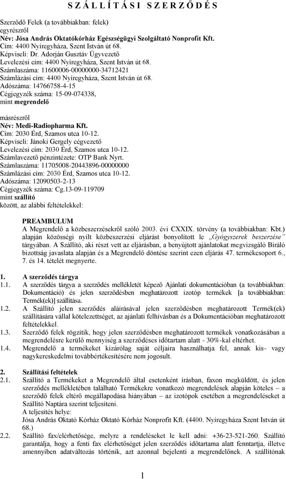 Adószáma: 14766758-4-15 Cégjegyzék száma: 15-09-074338, mint megrendelő másrészről Név: Medi-Radiopharma Kft. Cím: 2030 Érd, Szamos utca 10-12.