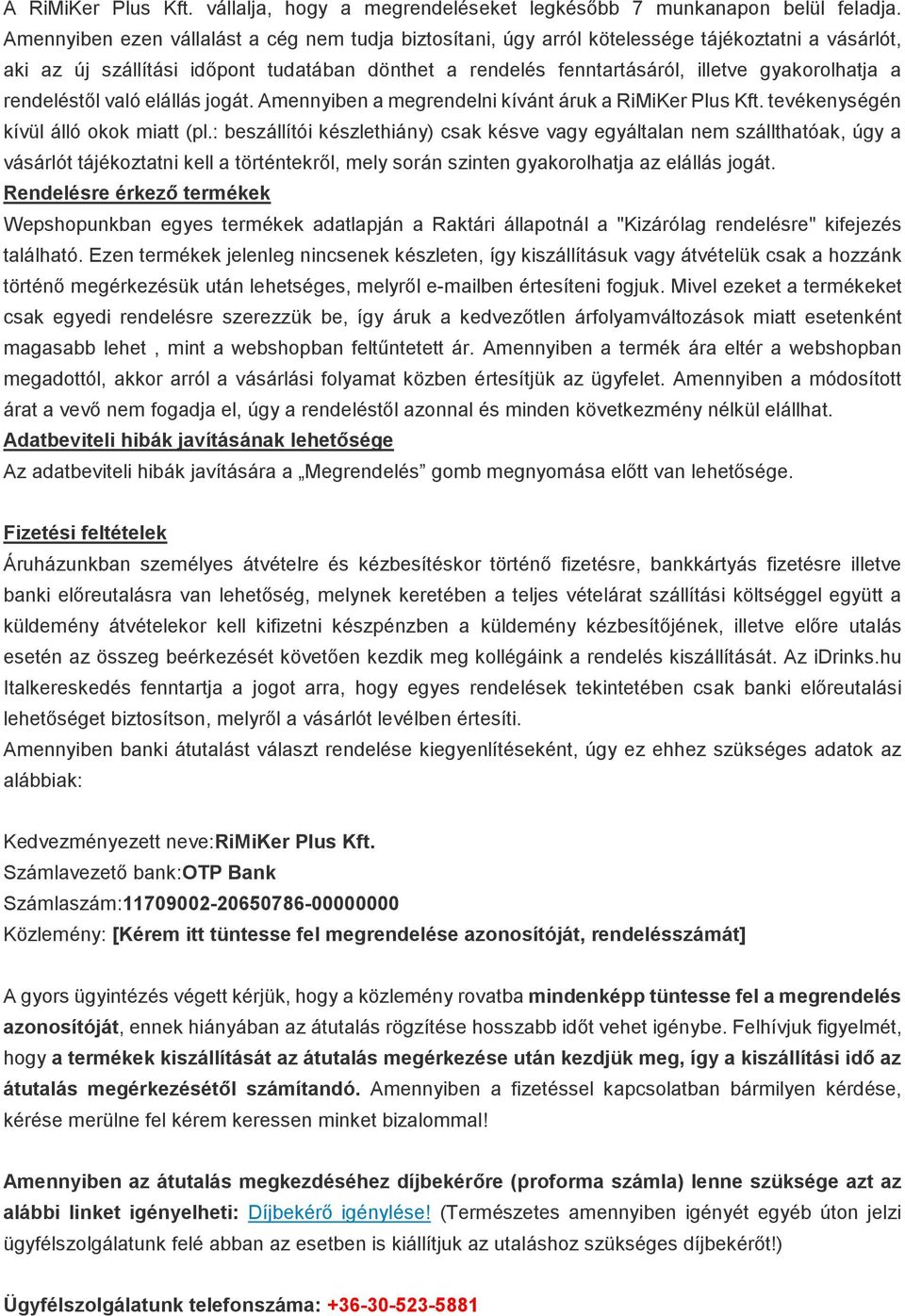 rendeléstől való elállás jogát. Amennyiben a megrendelni kívánt áruk a RiMiKer Plus Kft. tevékenységén kívül álló okok miatt (pl.