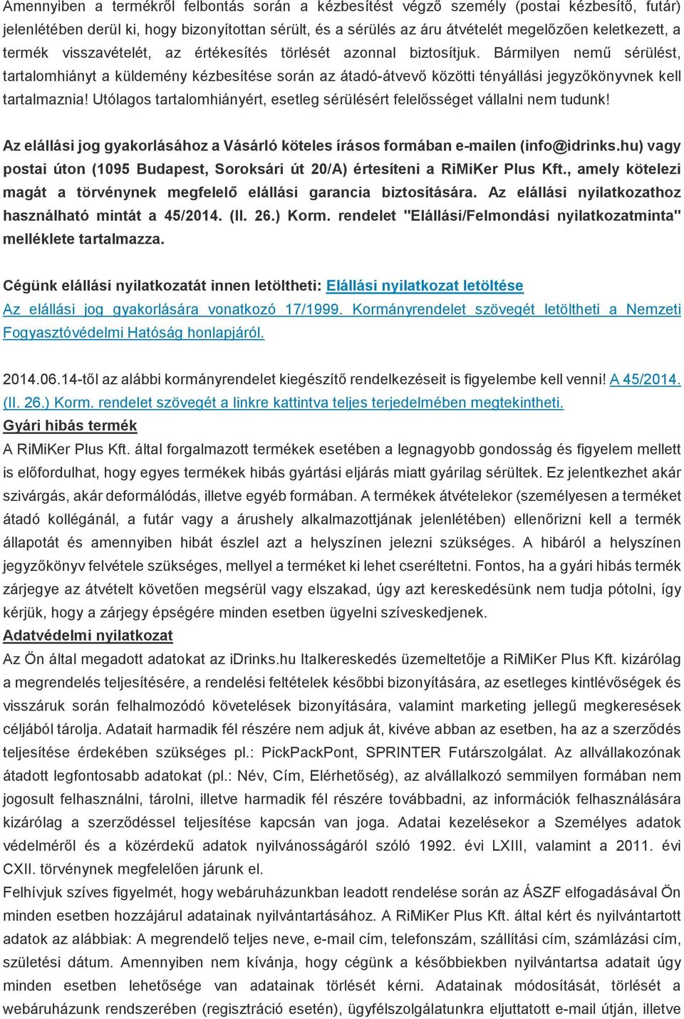 Bármilyen nemű sérülést, tartalomhiányt a küldemény kézbesítése során az átadó-átvevő közötti tényállási jegyzőkönyvnek kell tartalmaznia!