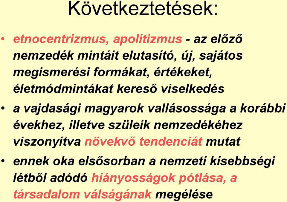 vallásossága a korábbi évekhez, illetve szüleik nemzedékéhez viszonyítva növekvő tendenciát mutat