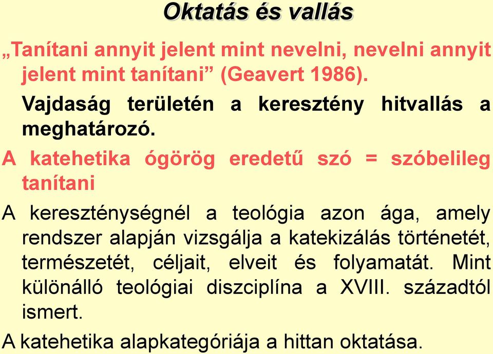 A katehetika ógörög eredetű szó = szóbelileg tanítani A kereszténységnél a teológia azon ága, amely rendszer alapján