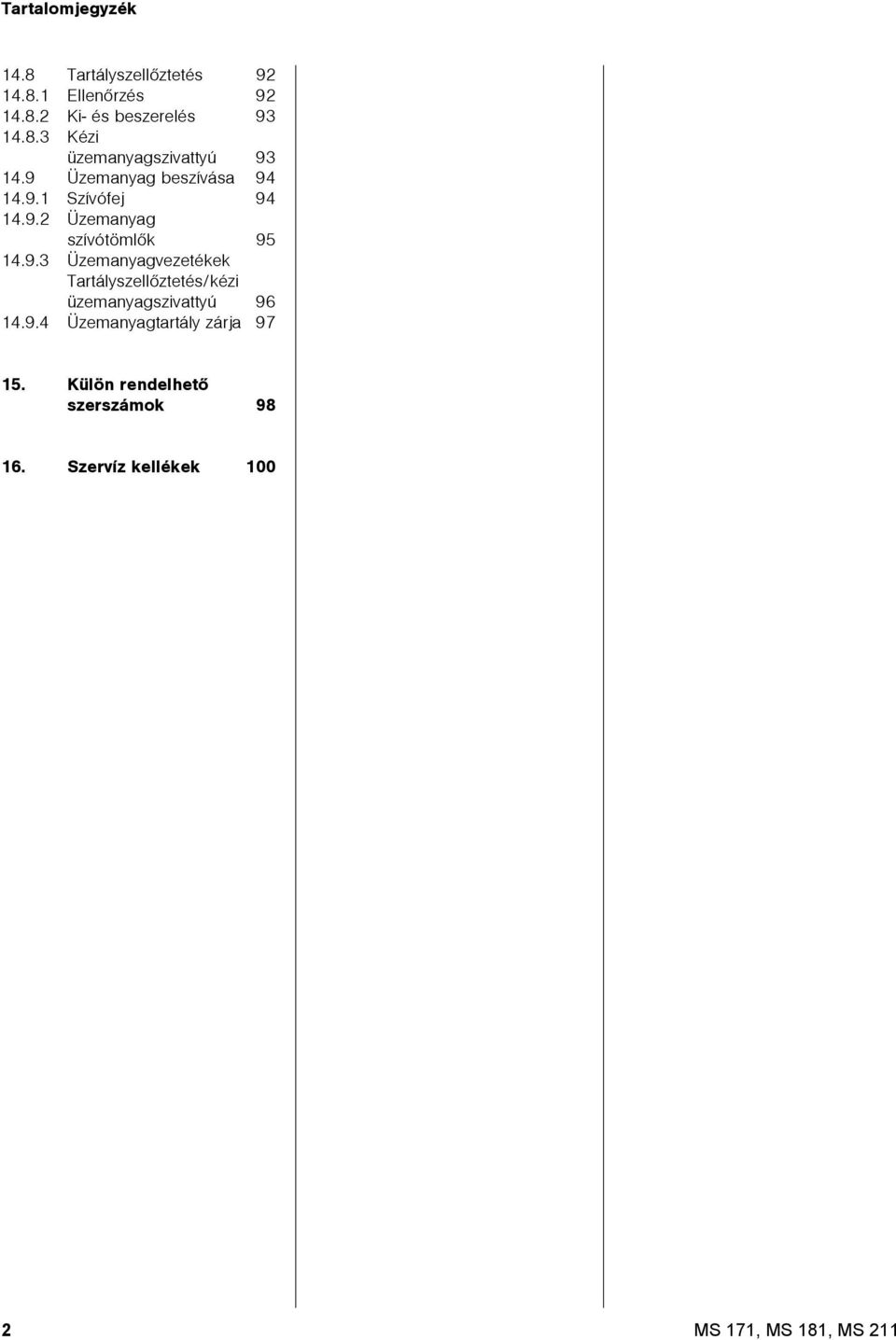 9.4 Üzemanyagtartály zárja 97 5. Külön rendelhetõ szerszámok 98 6.