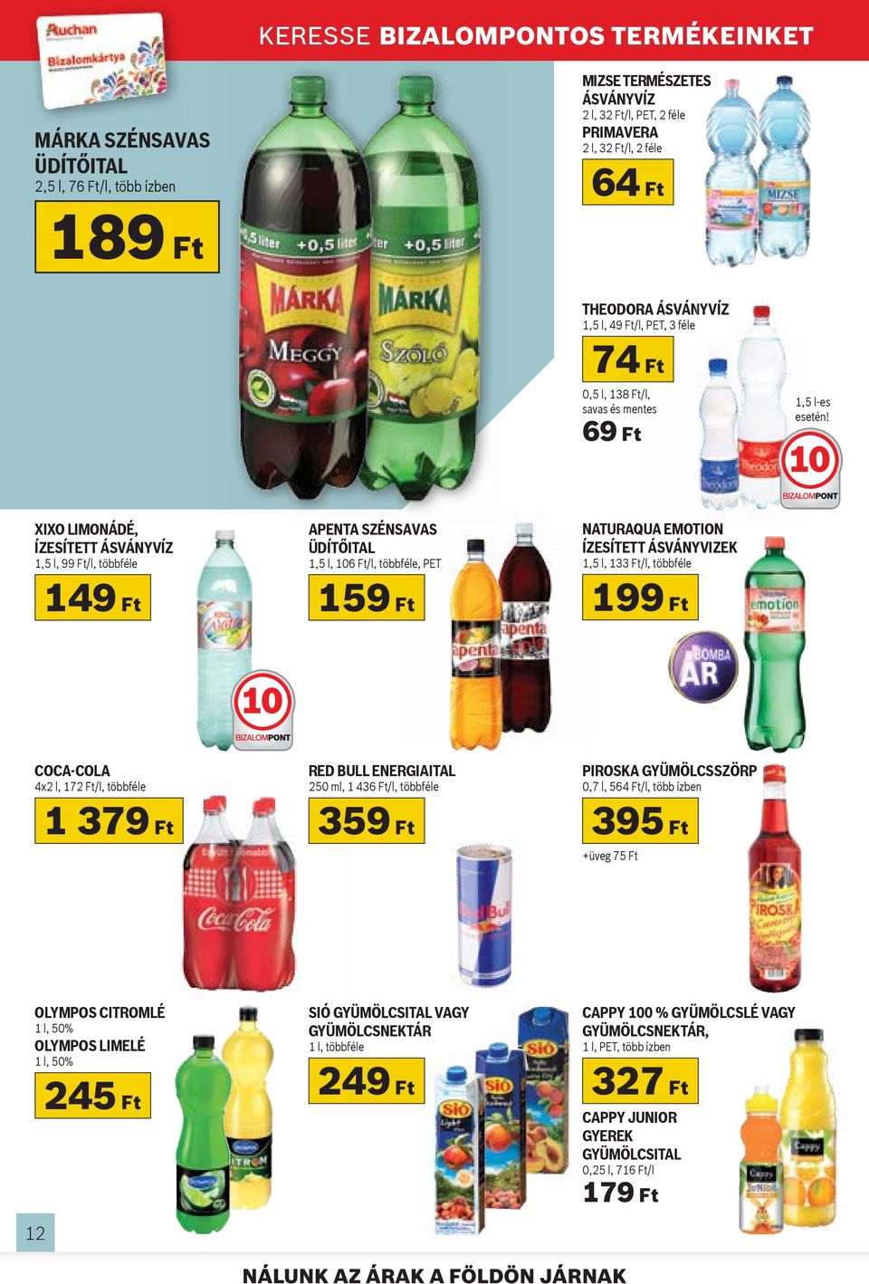 10 XIXO LIMONÁDÉ, ÍZESÍTETT ÁSVÁNYVÍZ 1,5 l, 99 Ft/l, többféle 149 Ft APENTA SZÉNSAVAS ÜDÍTŐITAL 1,5 l, 106 Ft/l, többféle, PET 159 Ft NATURAQUA EMOTION ÍZESÍTETT ÁSVÁNYVIZEK 1,5 l, 133 Ft/l,