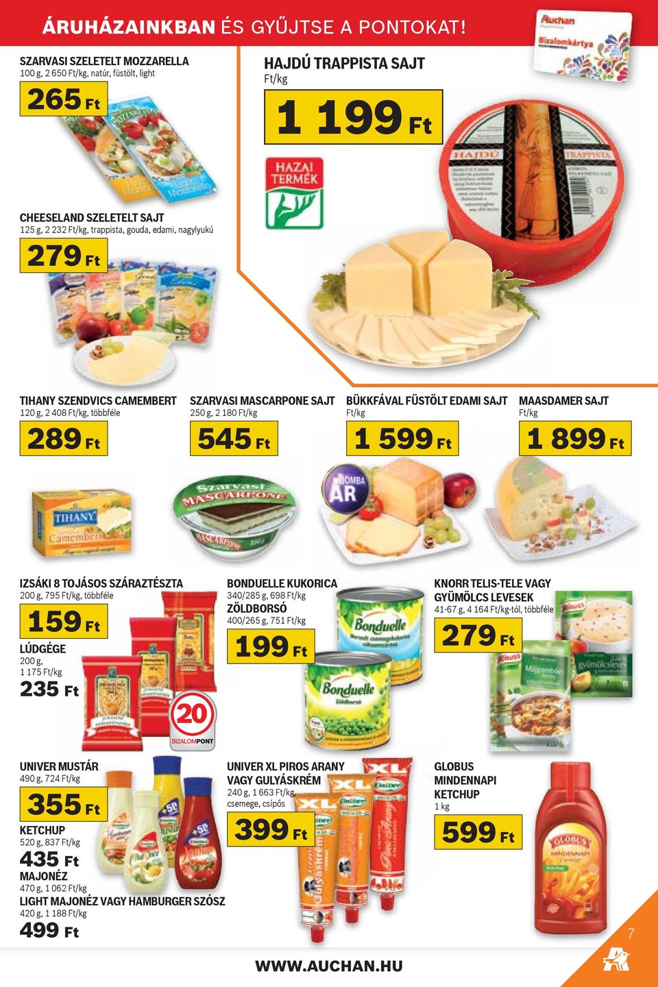 Ft TIHANY SZENDVICS CAMEMBERT 120 g, 2 408 Ft/kg, többféle 289 Ft SZARVASI MASCARPONE SAJT 250 g, 2 180 Ft/kg 545 Ft BÜKKFÁVAL FÜSTÖLT EDAMI SAJT Ft/kg 1 599 Ft MAASDAMER SAJT Ft/kg 1 899 Ft IZSÁKI 8