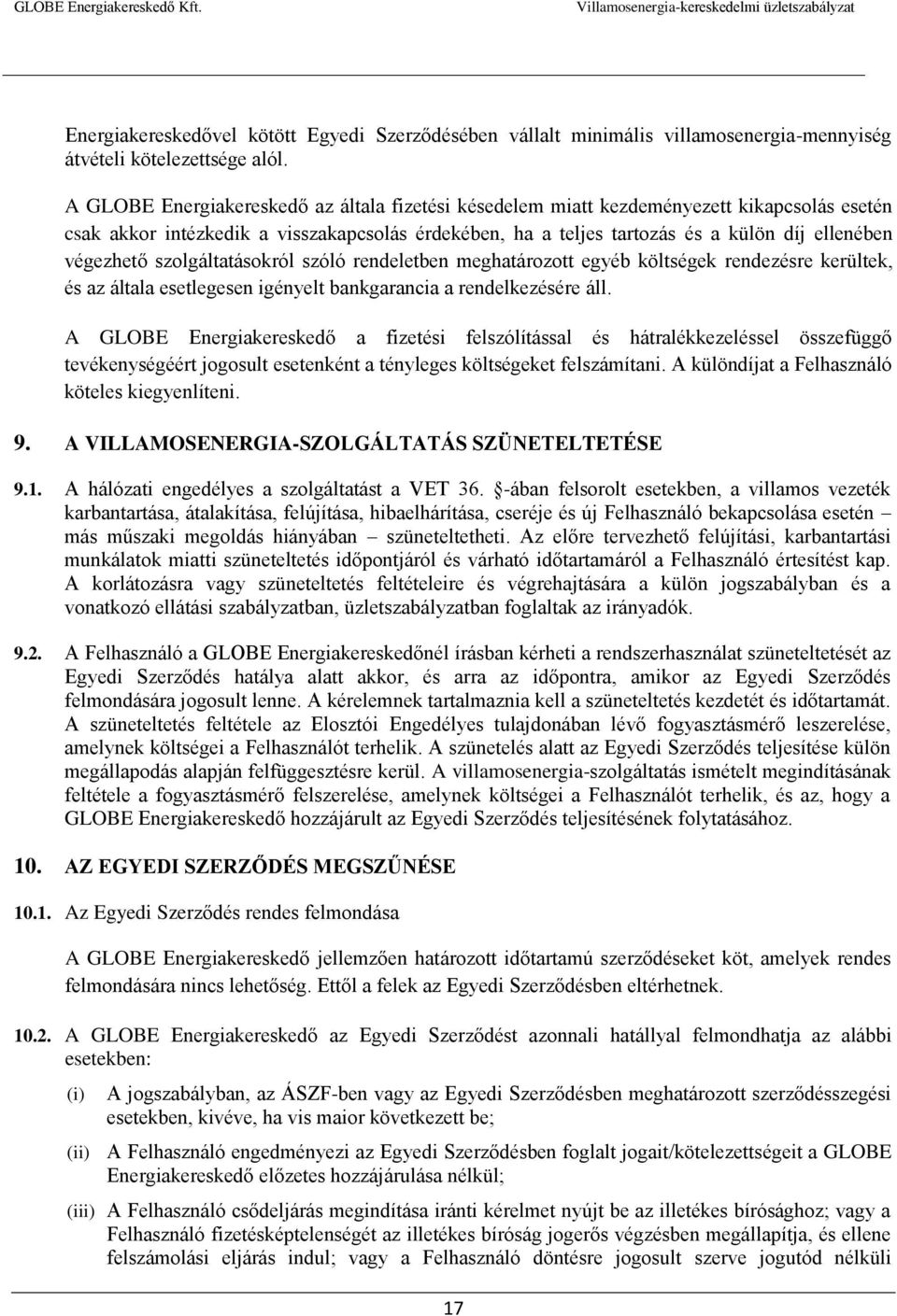 végezhető szolgáltatásokról szóló rendeletben meghatározott egyéb költségek rendezésre kerültek, és az általa esetlegesen igényelt bankgarancia a rendelkezésére áll.