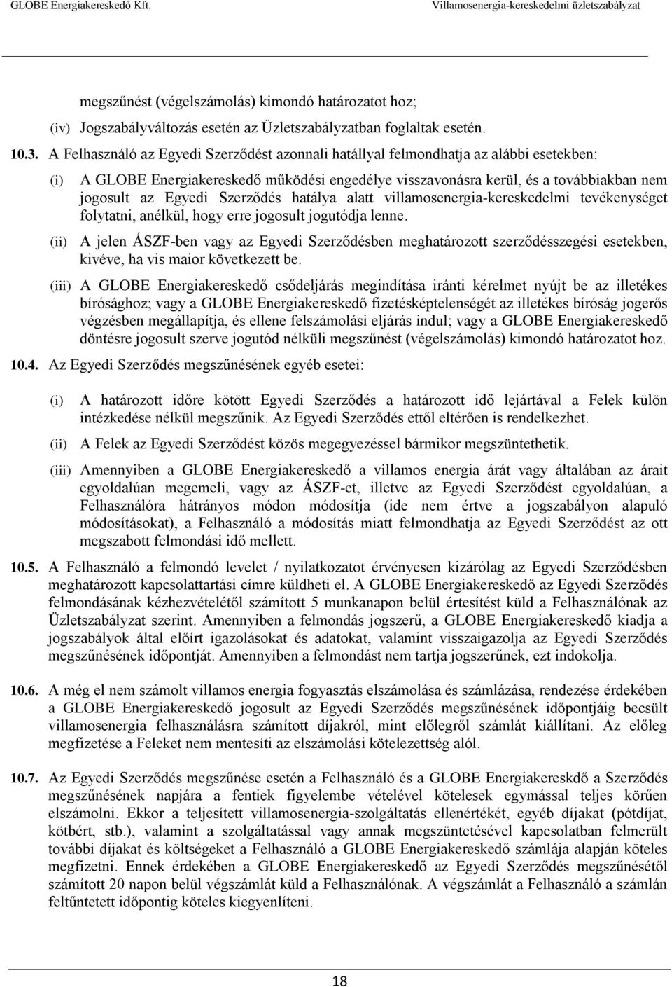 Szerződés hatálya alatt villamosenergia-kereskedelmi tevékenységet folytatni, anélkül, hogy erre jogosult jogutódja lenne.