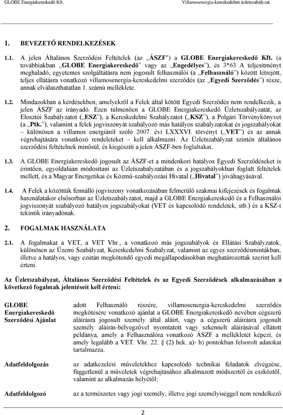 vonatkozó villamosenergia-kereskedelmi szerződés (az Egyedi Szerződés ) része, annak elválaszthatatlan 1. számú melléklete. 1.2.