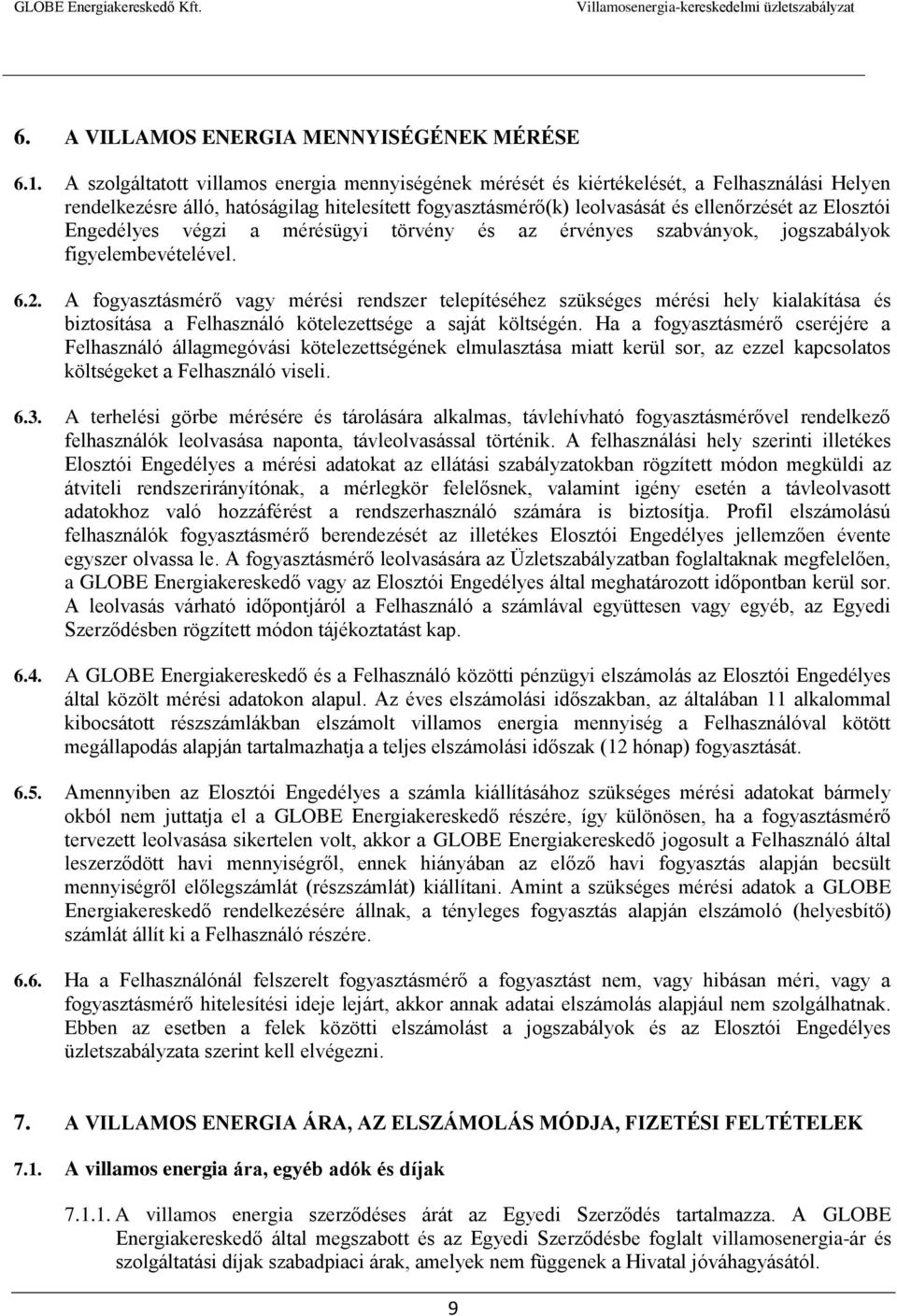 Engedélyes végzi a mérésügyi törvény és az érvényes szabványok, jogszabályok figyelembevételével. 6.2.