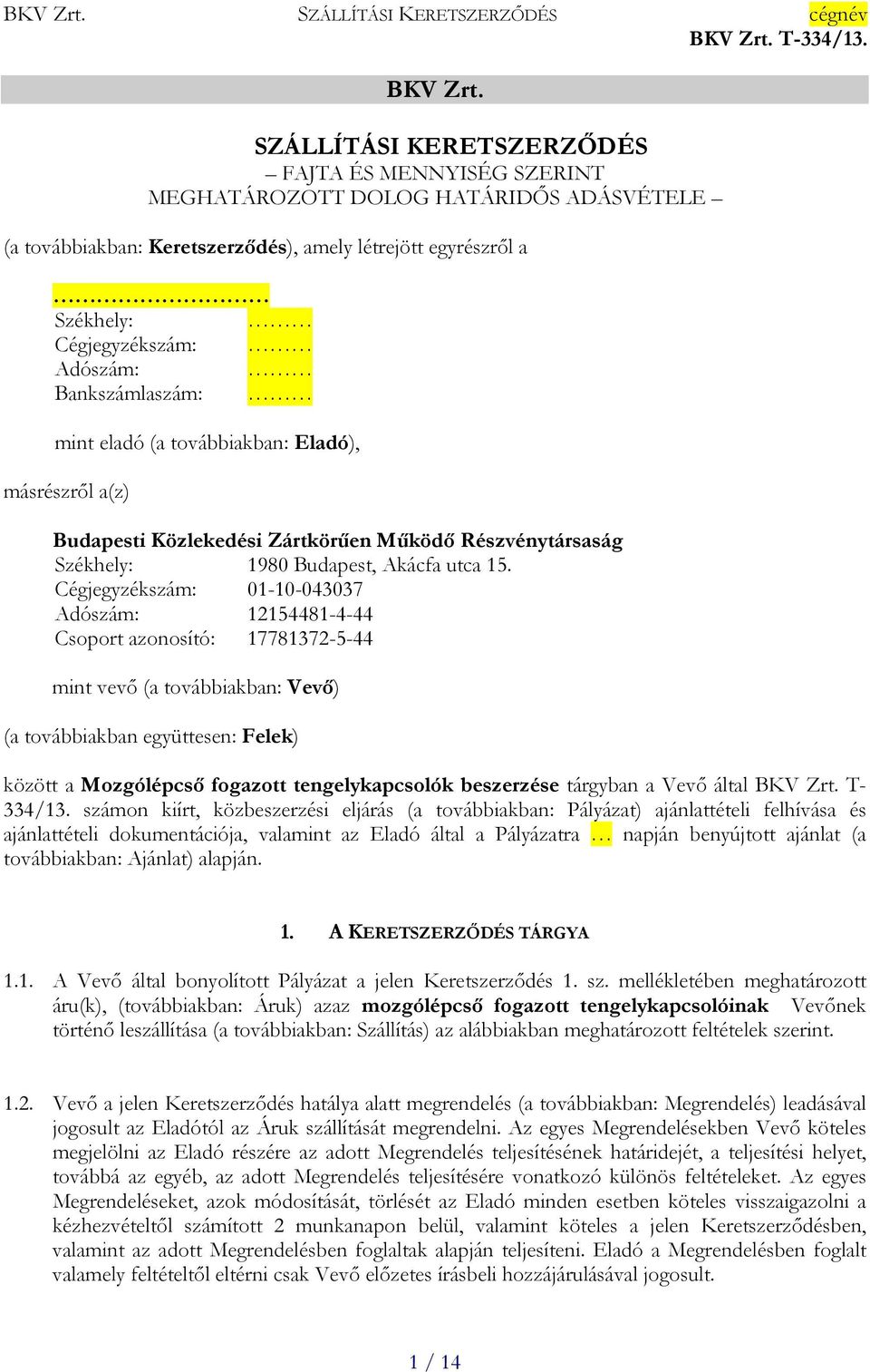 Bankszámlaszám: mint eladó (a továbbiakban: Eladó), másrészről a(z) Budapesti Közlekedési Zártkörűen Működő Részvénytársaság Székhely: 1980 Budapest, Akácfa utca 15.