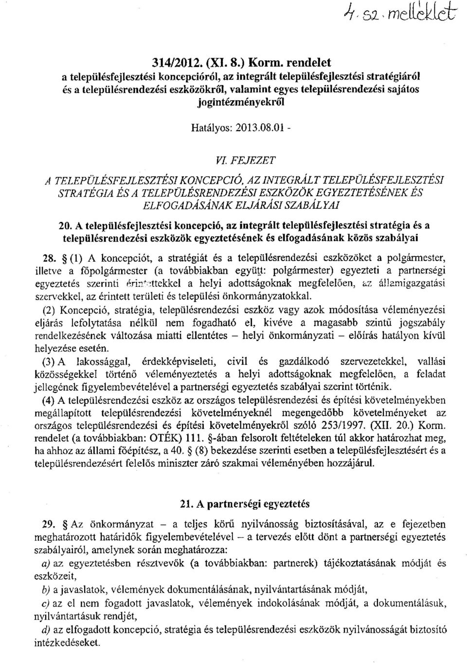 2013.08.01 - VI. FEJEZET A TELEPÜLÉSFEJLESZTÉSI KONCEPCIÓ, AZ INTEGRÁLT TELEPÜLÉSFEJLESZTÉSI STRATÉGIA ÉS A TELEPÜLÉSRENDEZÉSI ESZKÖZÖK EGYEZTETÉSÉNEK ÉS ELFOGADÁSÁNAK EUÁRÁSI SZABÁLYAI 20.