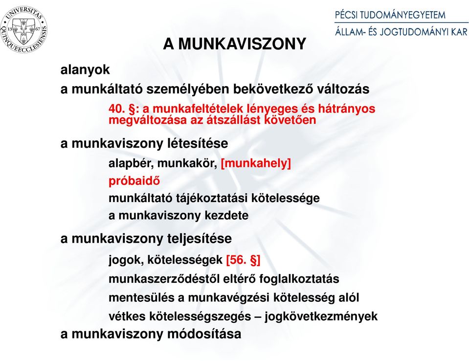 munkakör, [munkahely] próbaidı munkáltató tájékoztatási kötelessége a munkaviszony kezdete a munkaviszony teljesítése