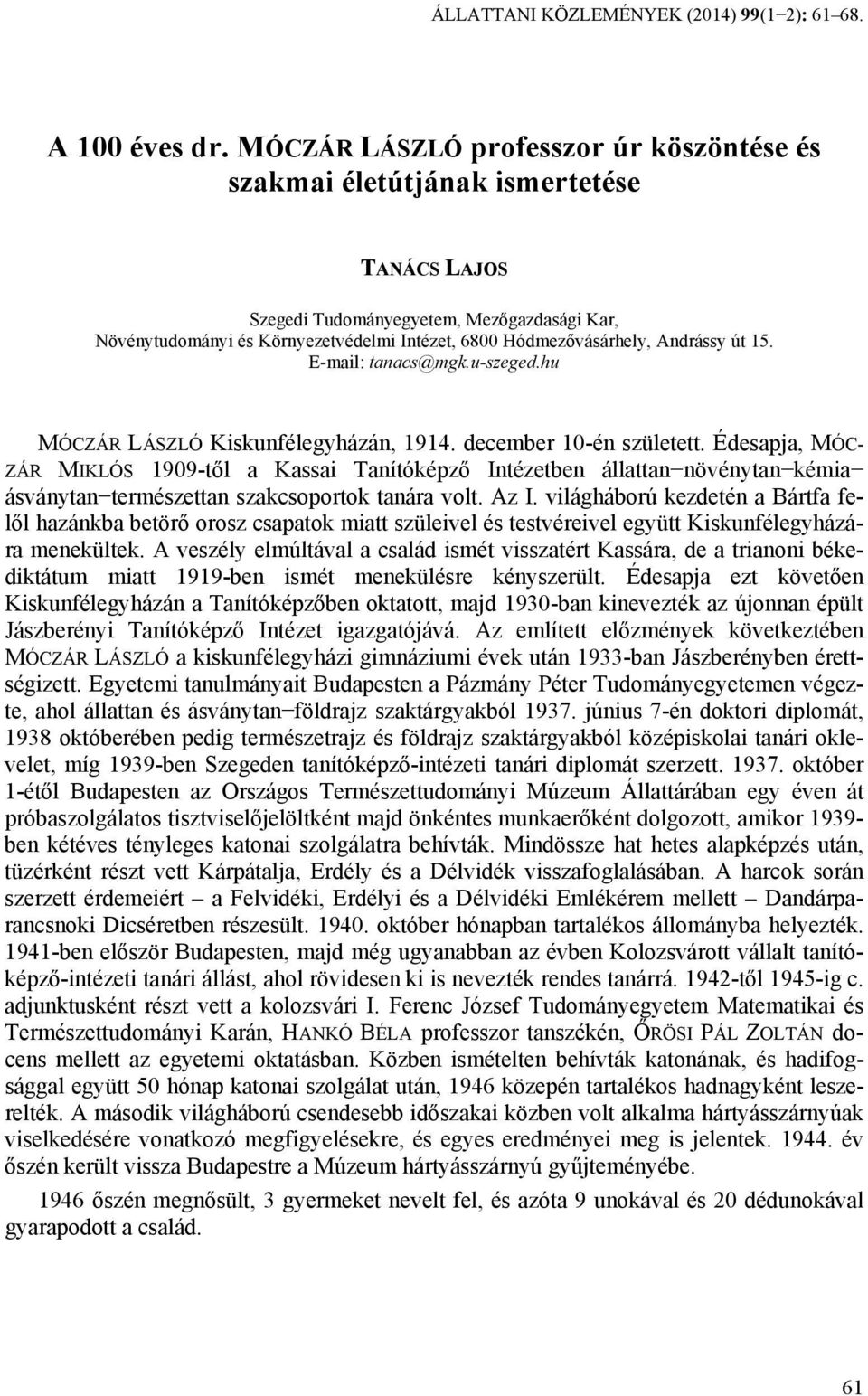 Andrássy út 15. E-mail: tanacs@mgk.u-szeged.hu MÓCZÁR LÁSZLÓ Kiskunfélegyházán, 1914. december 10-én született.