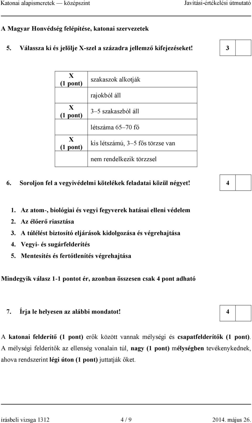 Az atom-, biológiai és vegyi fegyverek hatásai elleni védelem. Az élőerő riasztása. A túlélést biztosító eljárások kidolgozása és végrehajtása 4. Vegyi- és sugárfelderítés 5.