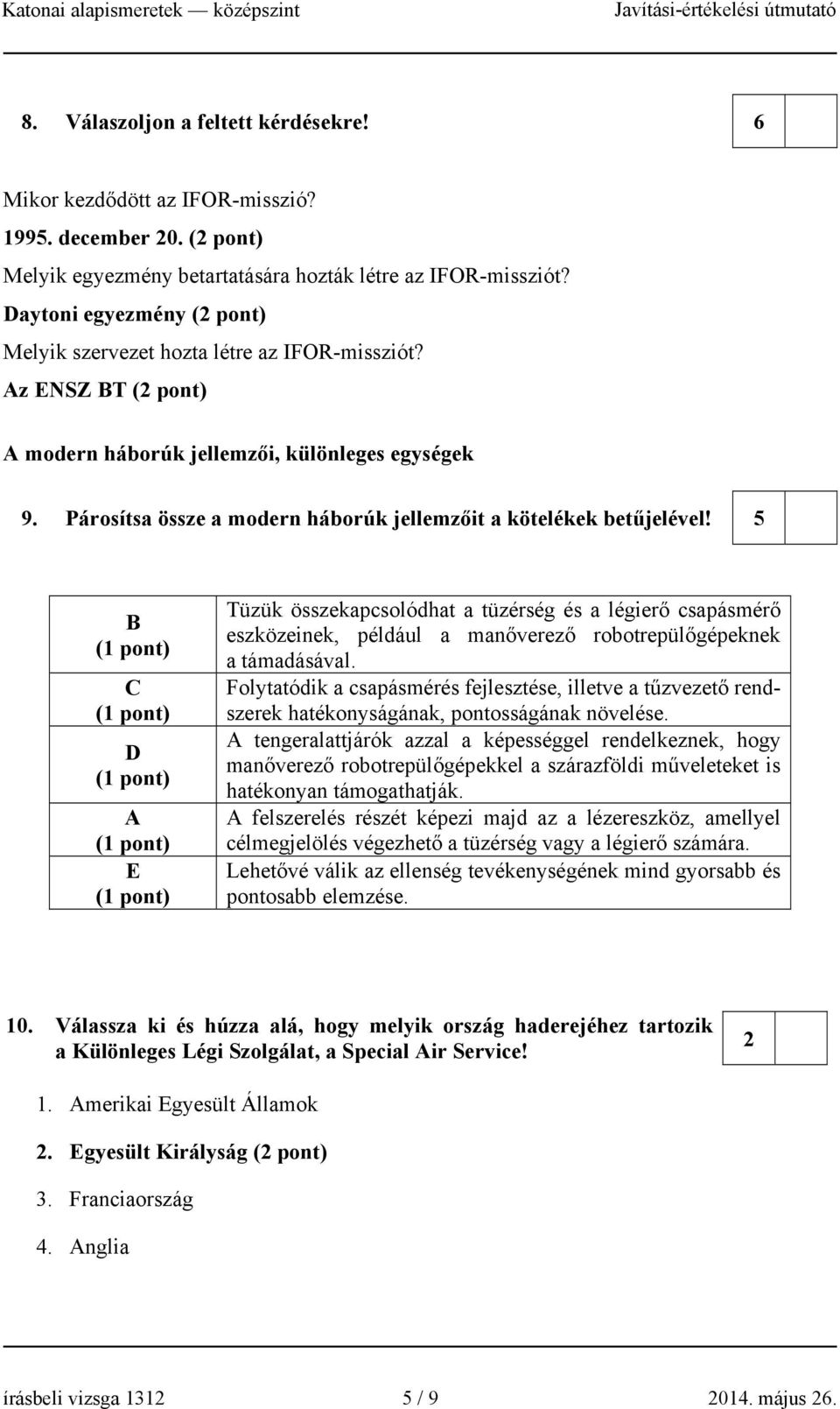 Párosítsa össze a modern háborúk jellemzőit a kötelékek betűjelével!