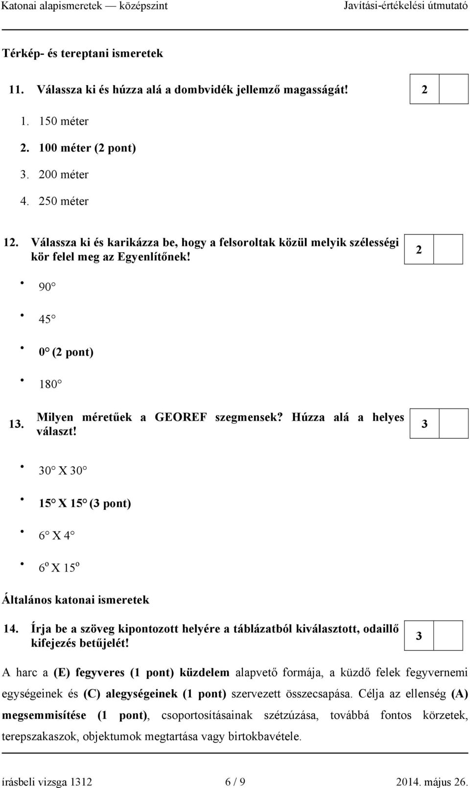 0 X 0 15 X 15 ( pont) 6 X 4 6 o X 15 o Általános katonai ismeretek 14. Írja be a szöveg kipontozott helyére a táblázatból kiválasztott, odaillő kifejezés betűjelét!