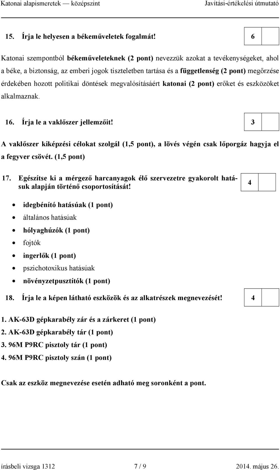 politikai döntések megvalósításáért katonai ( pont) erőket és eszközöket alkalmaznak. 16. Írja le a vaklőszer jellemzőit!