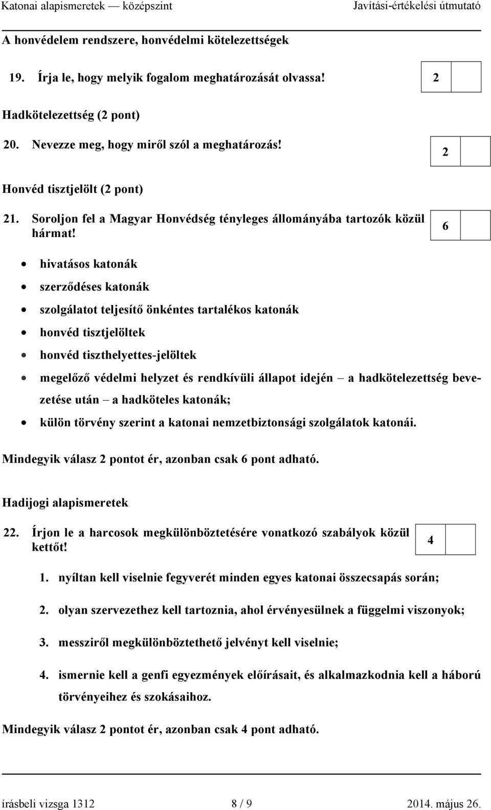 6 hivatásos katonák szerződéses katonák szolgálatot teljesítő önkéntes tartalékos katonák honvéd tisztjelöltek honvéd tiszthelyettes-jelöltek megelőző védelmi helyzet és rendkívüli állapot idején a