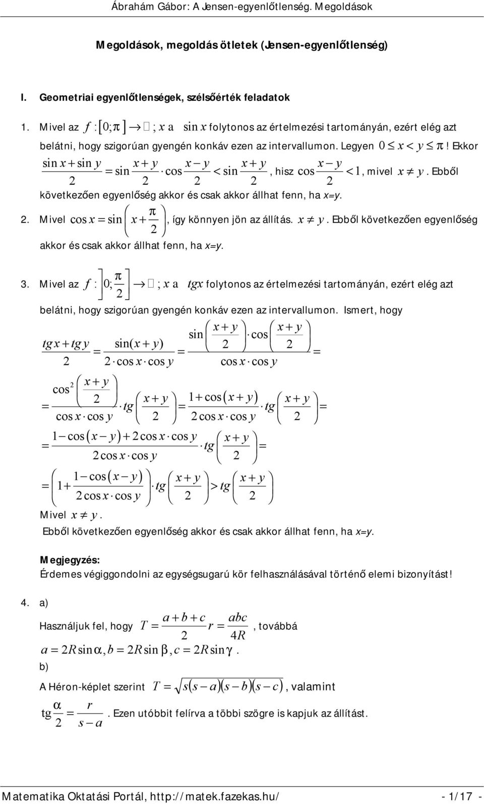 Ekkor sin x + sin y sin x + y os x y sin x + y x y <, hisz os < 1, mivel x y. Ebből következően egyenlőség akkor és sak akkor állhat fenn, ha xy. π. Mivel osx sin x+, így könnyen jön az állítás. x y. Ebből következően egyenlőség akkor és sak akkor állhat fenn, ha xy. π 3.