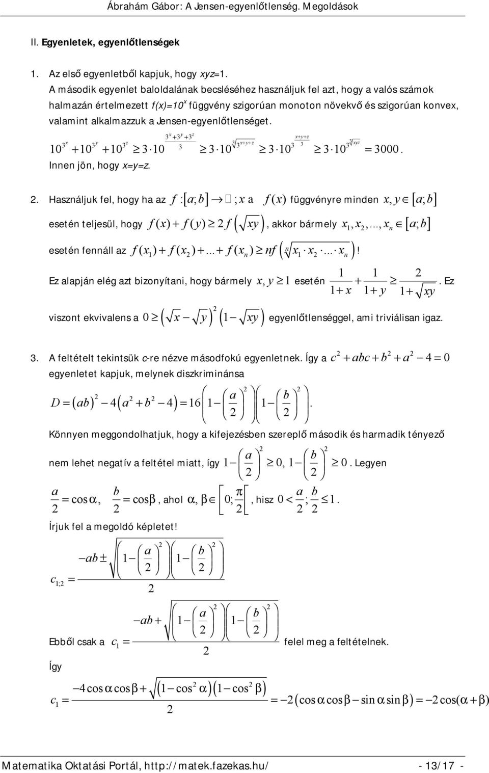 Jensen-egyenlőtlenséget. x y z 3 + 3 + 3 x+ y+ z x y z 3 x+ y+ z 3 3 3 3 3 3 3 xyz 3 3 10 + 10 + 10 310 310 310 310 3000. Innen jön, hogy xyz.