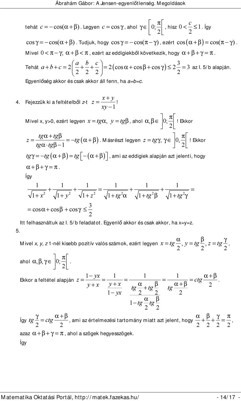 π Mivel x, y>0, ezért legyen x tgα, y tgβ, ahol αβ, 0;! Ekkor tgα+ tgβ z tg α+β tgα tgβ 1 ( ) ( ) ( ) π. Másrészt legyen z tgγ, γ 0,!