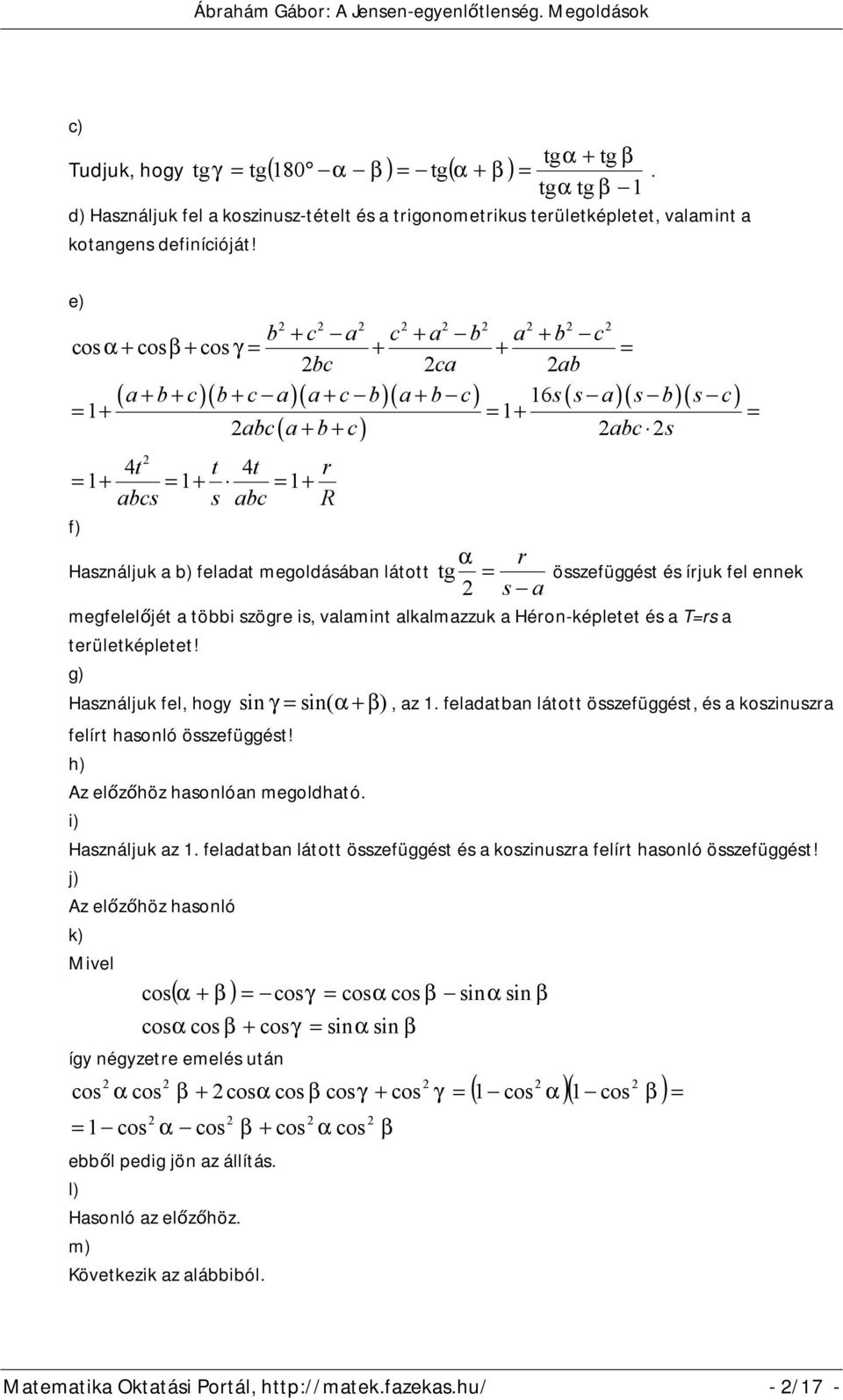 látott tg α összefüggést és írjuk fel ennek s a megfelelőjét a többi szögre is, valamint alkalmazzuk a Héron-képletet és a Trs a területképletet! g) Használjuk fel, hogy sinγ sin( α+β ), az 1.