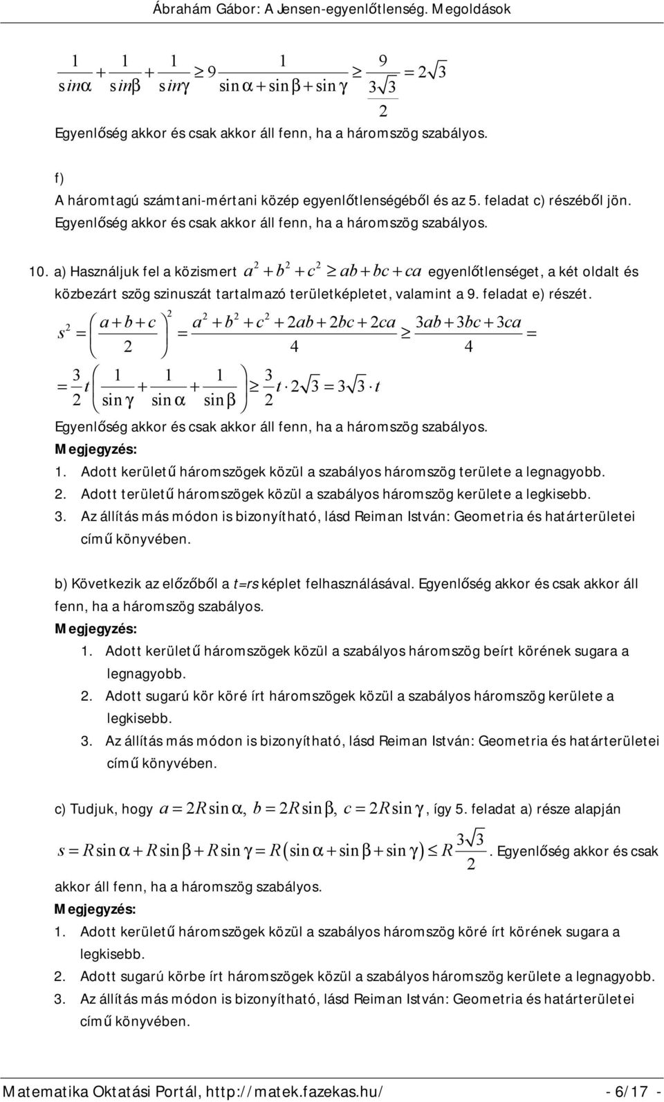 a+ b+ a + b + + ab+ b+ a 3ab+ 3b+ 3a s 4 4 3 1 1 1 3 t + + t 3 3 3 t sinγ sinα sinβ 1. Adott kerületű háromszögek közül a szabályos háromszög területe a legnagyobb.