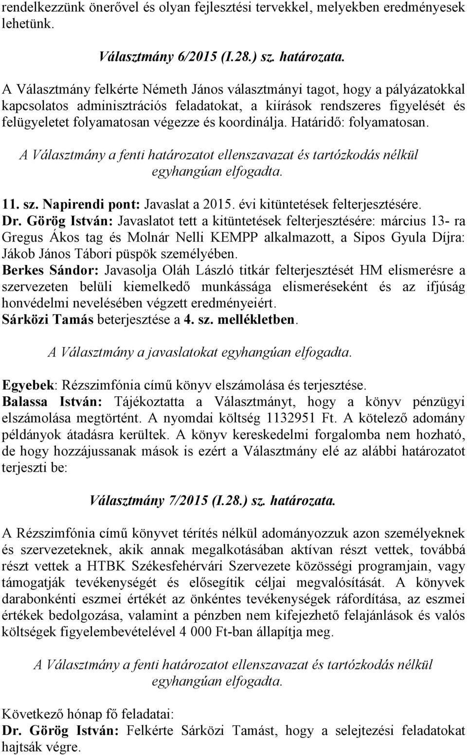 koordinálja. Határidő: folyamatosan. 11. sz. Napirendi pont: Javaslat a 2015. évi kitüntetések felterjesztésére. Dr.
