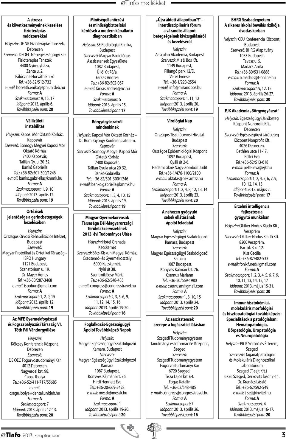 Vállízületi instabilitás Kaposi Mór Oktató Kórház, Kaposvár Somogy Megyei Kaposi Mór Oktató Kórház 7400 Kaposvár, Tallián Gy. u. 20-32. Bankó Gabriella Tel.: +36-82/501-300/1246 banko.gabriella@kmmk.