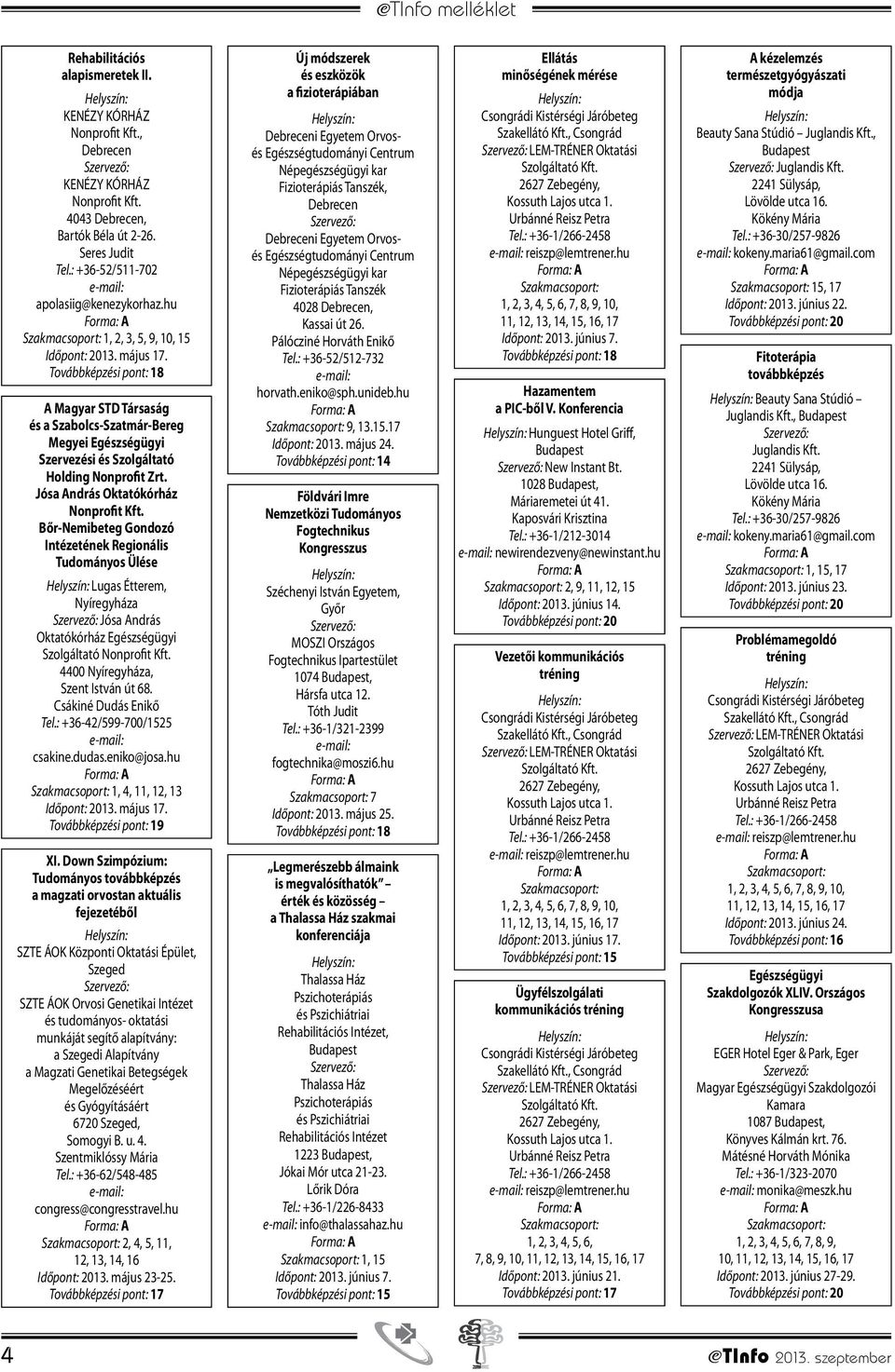 Jósa András Oktatókórház Nonprofit Kft. Bőr-Nemibeteg Gondozó Intézetének Regionális Tudományos Ülése Lugas Étterem, Nyíregyháza Jósa András Oktatókórház Egészségügyi Szolgáltató Nonprofit Kft.