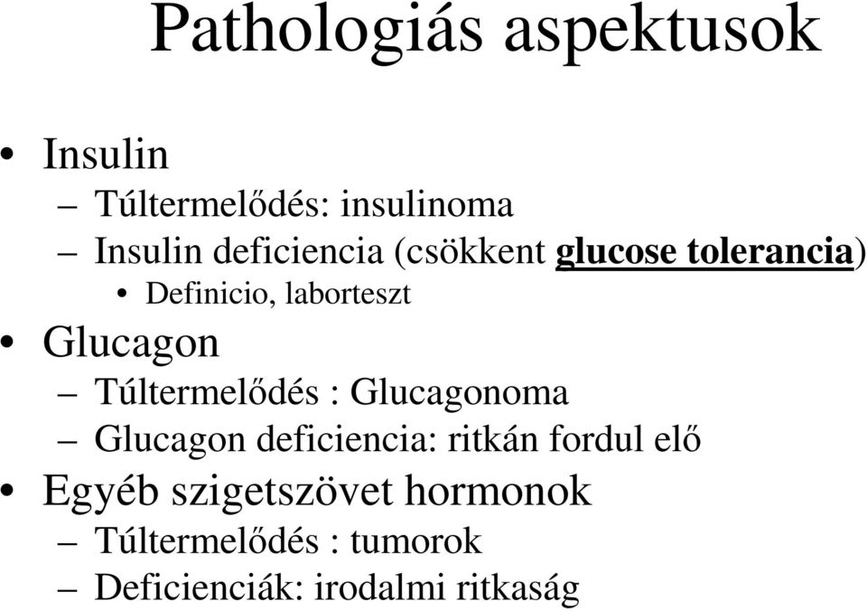 Túltermelődés : Glucagonoma Glucagon deficiencia: ritkán fordul elő