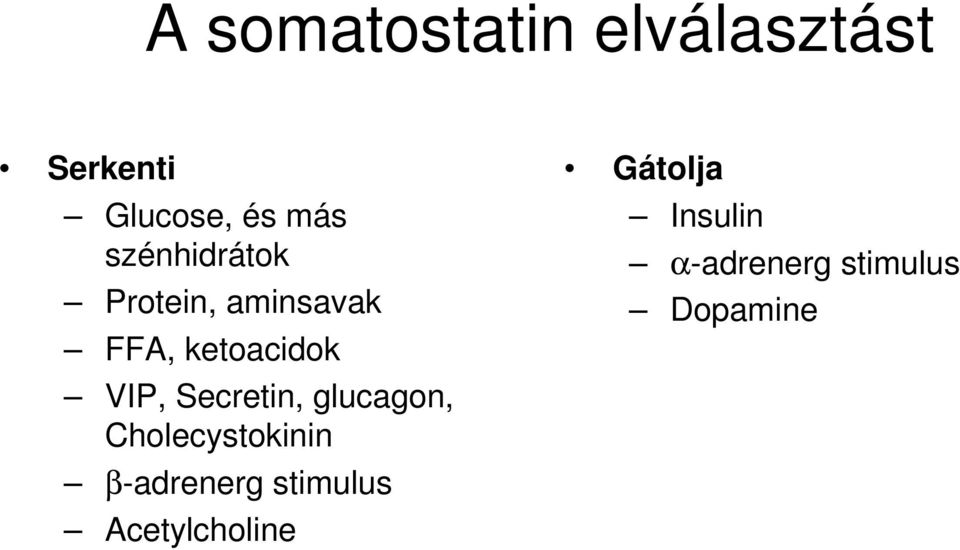 Secretin, glucagon, Cholecystokinin β-adrenerg