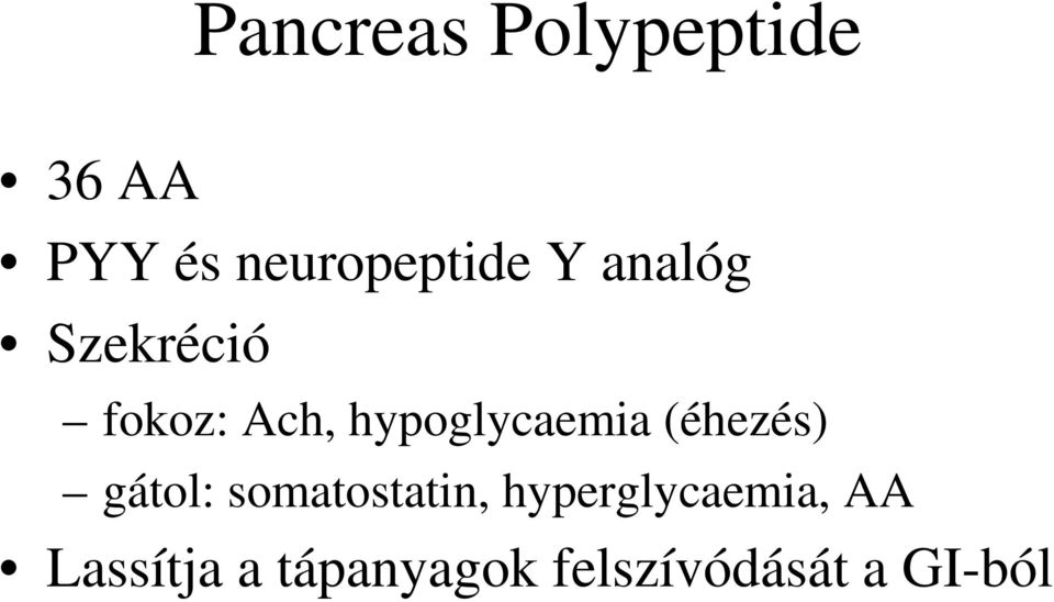 (éhezés) gátol: somatostatin, hyperglycaemia,