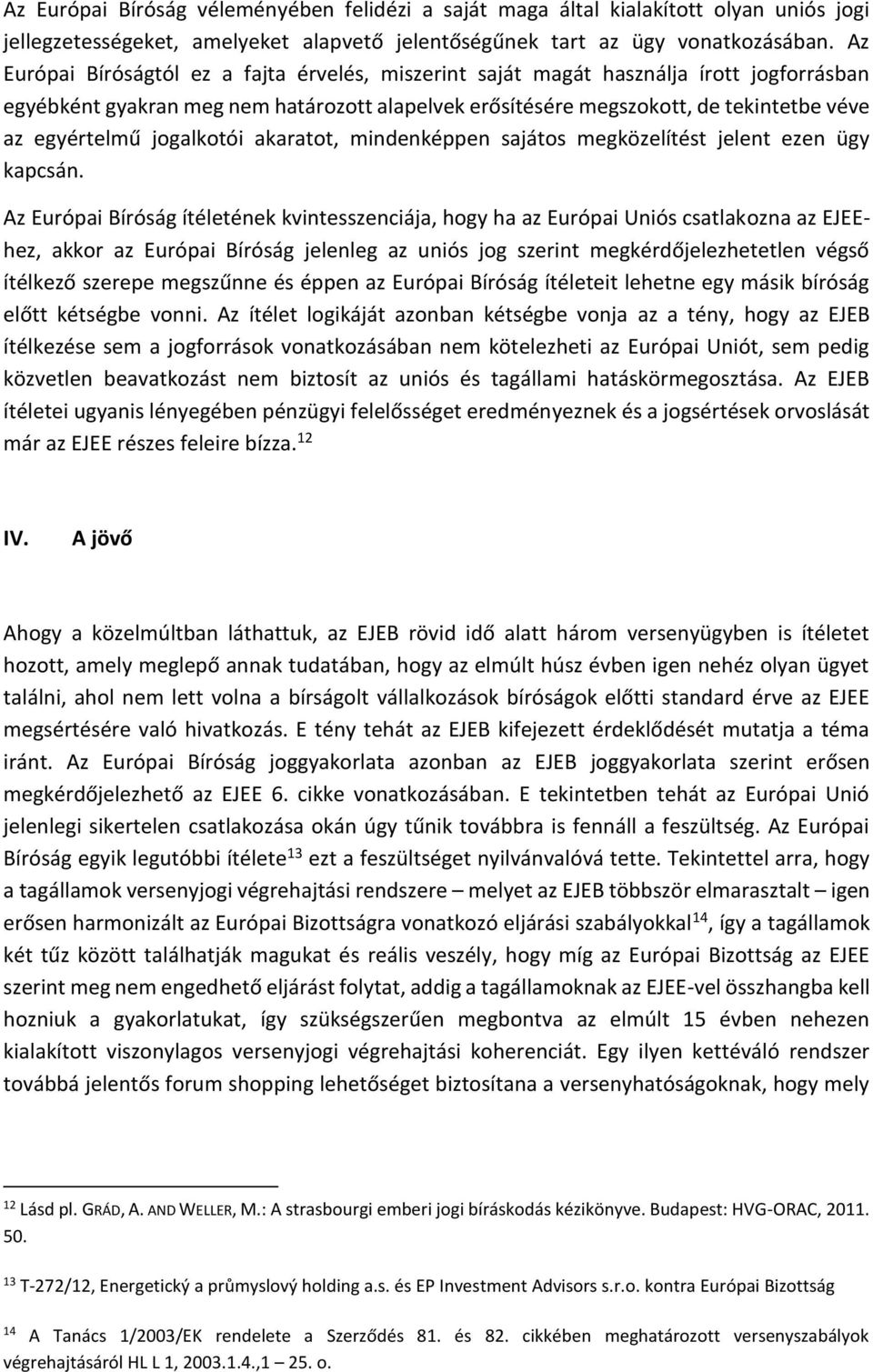 jogalkotói akaratot, mindenképpen sajátos megközelítést jelent ezen ügy kapcsán.