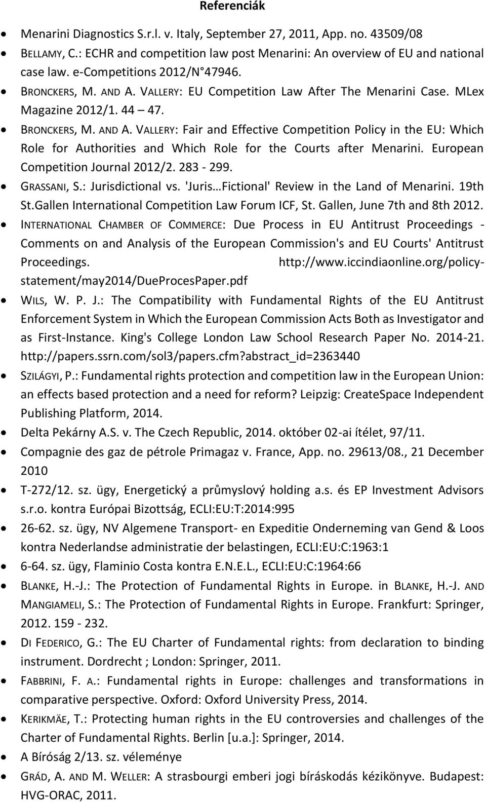 European Competition Journal 2012/2. 283-299. GRASSANI, S.: Jurisdictional vs. 'Juris Fictional' Review in the Land of Menarini. 19th St.Gallen International Competition Law Forum ICF, St.