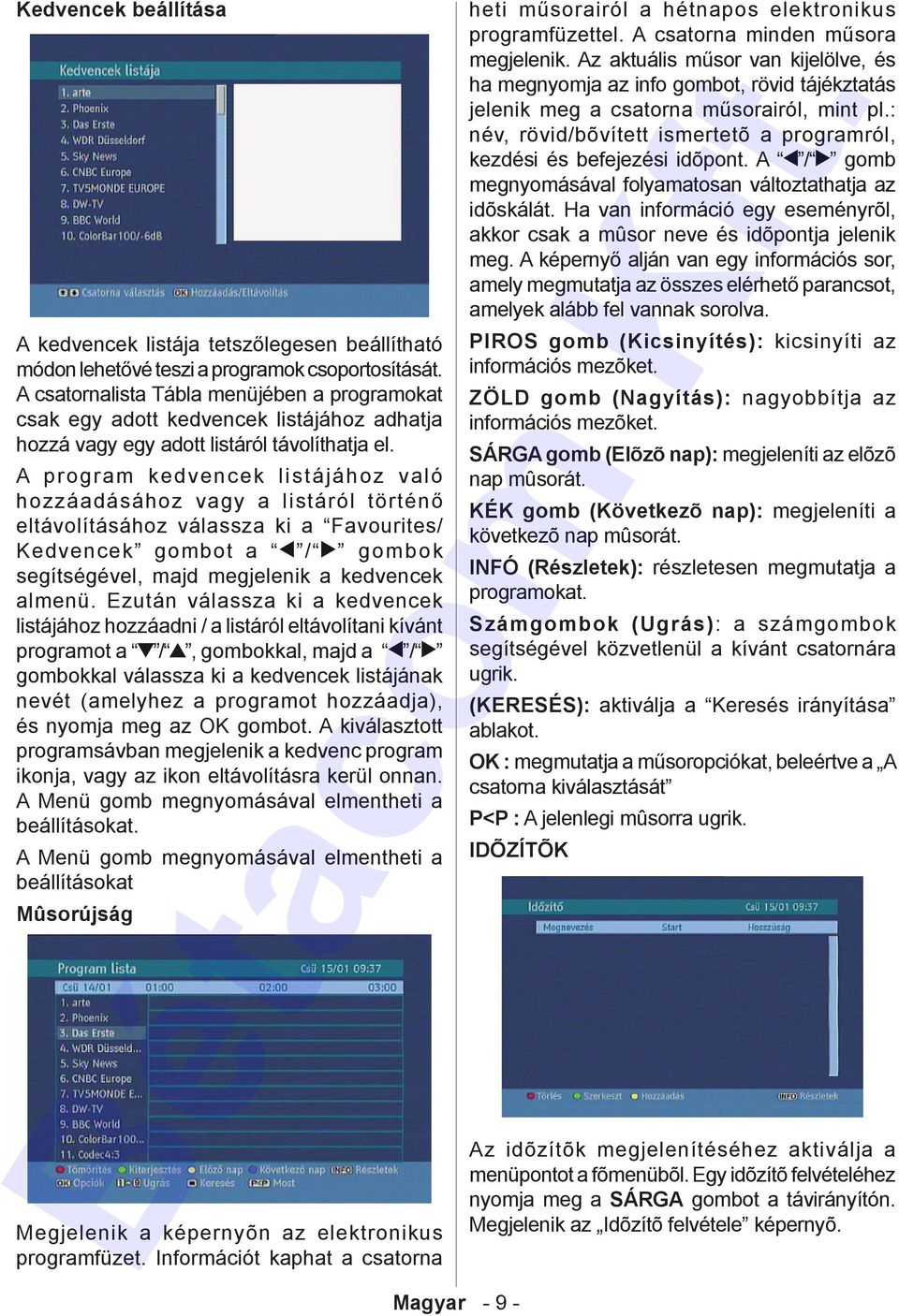 A program kedvencek listájához való hozzáadásához vagy a listáról történő eltávolításához válassza ki a Favourites/ Kedvencek gombot a / gombok segítségével, majd megjelenik a kedvencek almenü.