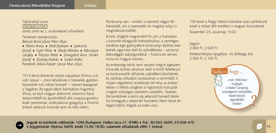 Kurkó József Zsolnay András Szabó Anikó Rendező: Árkosi Árpád Jászai Mari-díjas 1914 decemberének utolsó napjaiban Vilmos császár szavai mire lehullanak a falevelek, győztes katonáink már itthon