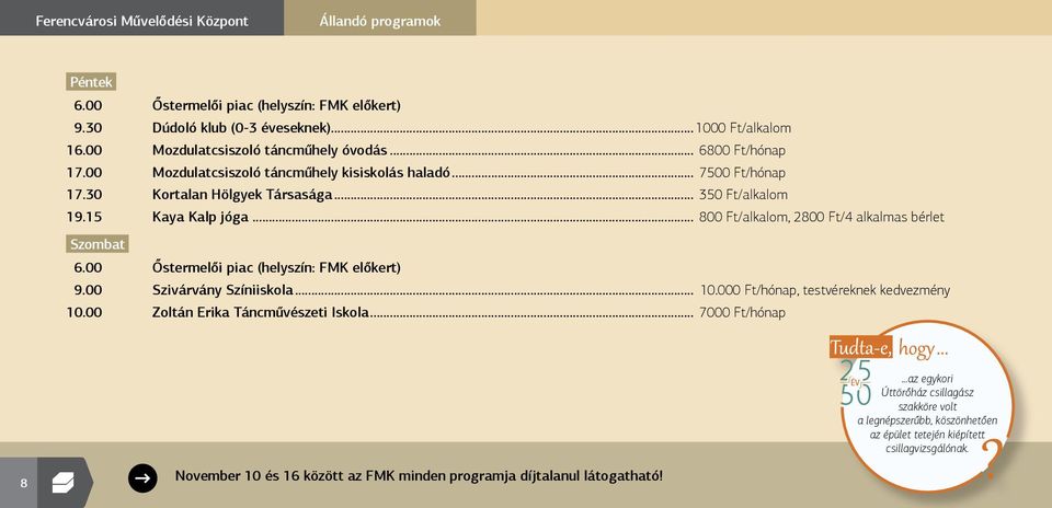 .. 800 Ft/alkalom, 2800 Ft/4 alkalmas bérlet Szombat 6.00 Őstermelői piac (helyszín: FMK előkert) 9.00 Szivárvány Színiiskola... 10.000 Ft/hónap, testvéreknek kedvezmény 10.