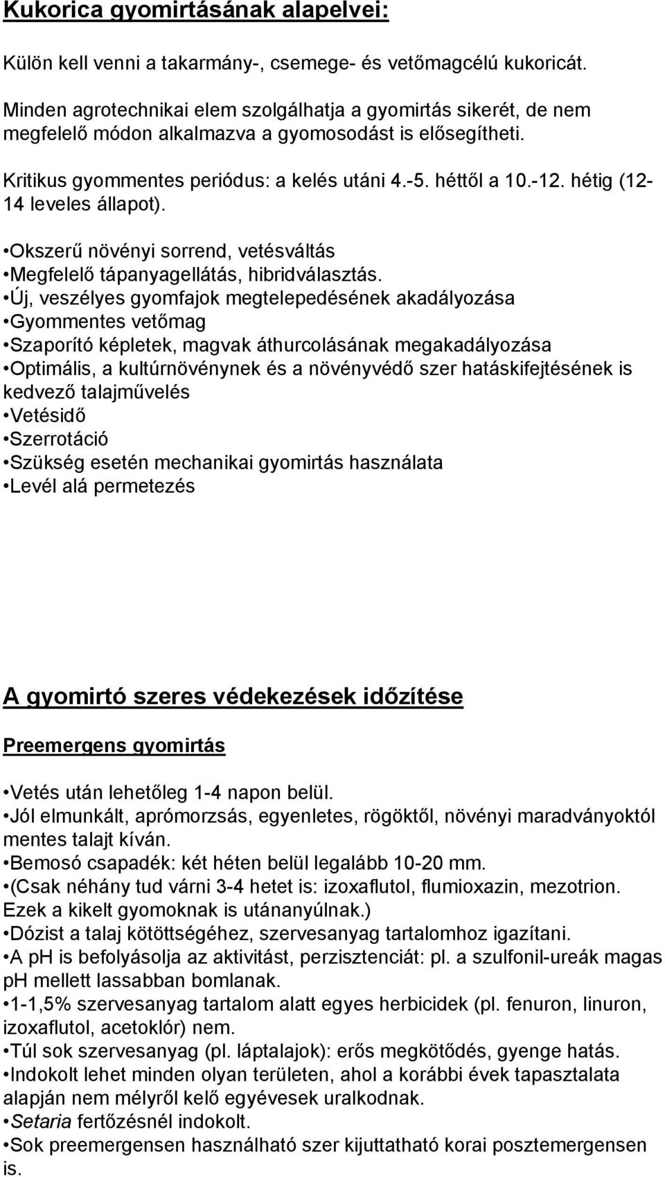 hétig (12-14 leveles állapot). Okszerű növényi sorrend, vetésváltás Megfelelő tápanyagellátás, hibridválasztás.