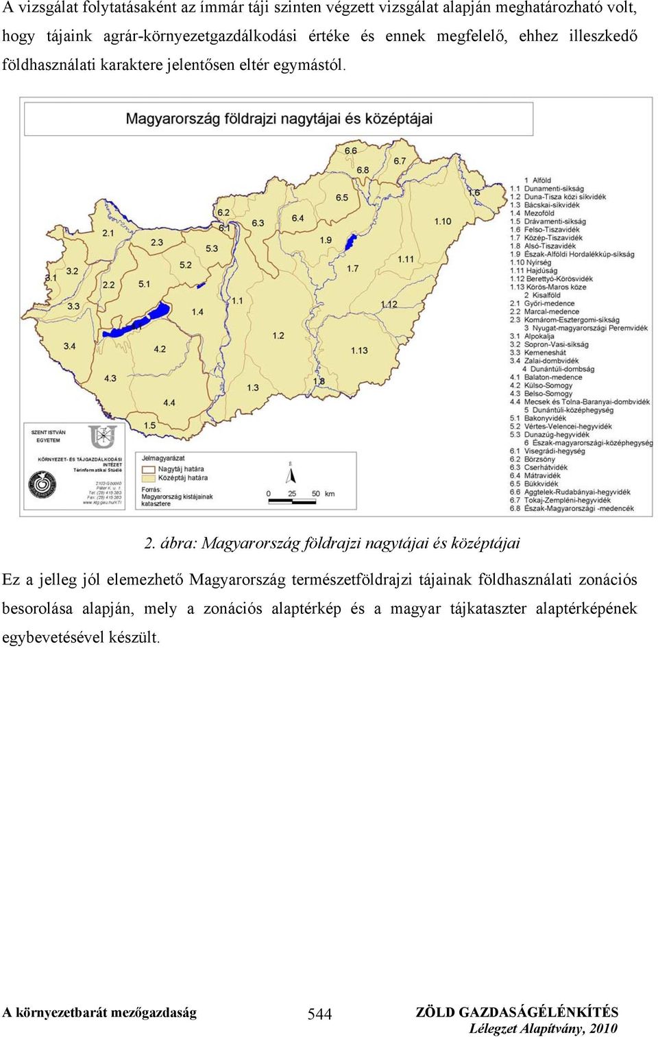 ábra: Magyarország földrajzi nagytájai és középtájai Ez a jelleg jól elemezhető Magyarország természetföldrajzi tájainak földhasználati